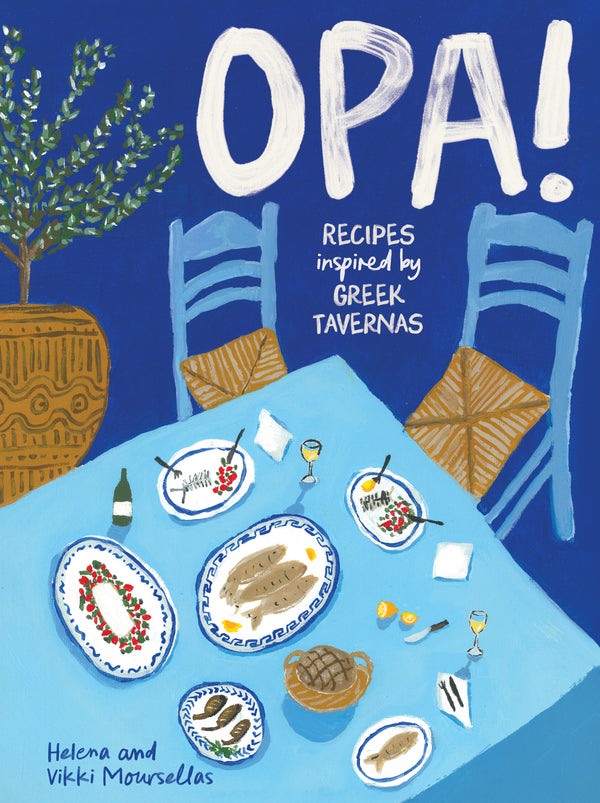 PREORDER Cookbook - OPA- Recipes inspired by Greek Tavernas by Helena and Vikki Moursellas