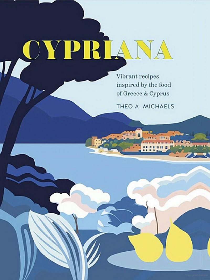 Cookbook - Cypriana Vibrant Recipes Inspired by the Food of Greece & Cyprus- By Theo A. Michaels