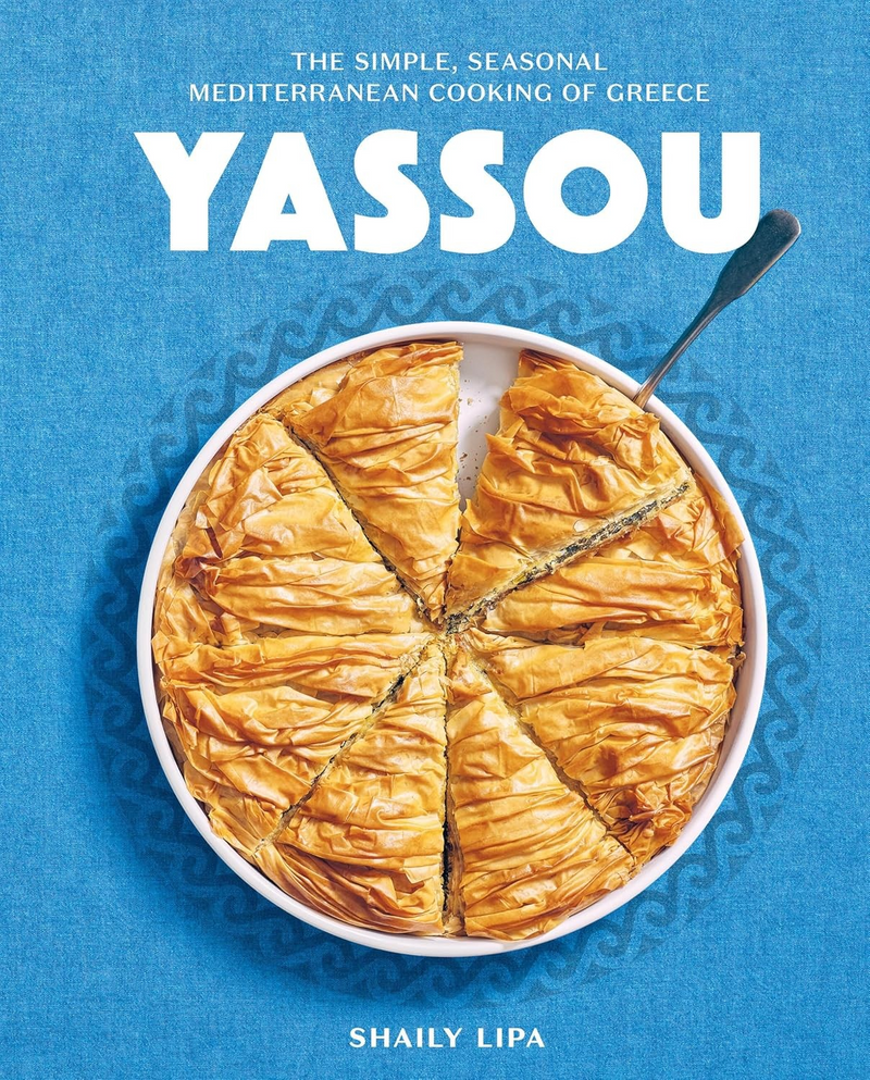 Cookbook- Yassou The Simple, Seasonal Mediterranean Cooking of Greece by Shaily Lipa