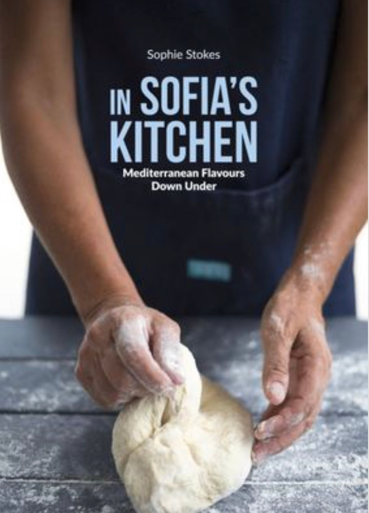Cookbook - In Sofia’s Kitchen- Mediterranean Flavours Down Under By Sophie Stokes
